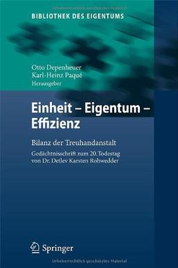 Einheit - Eigentum - Effizienz: Bilanz der Treuhandanstalt  Gedächtnisschrift zum 20. Todestag von Dr. Detlev Karsten Rohwedder (Bibliothek des Eigentums)