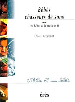 Les bébés et la musique. Vol. 2. Bébés chasseurs de sons