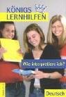 Wie interpretiere ich?: Grundlagen der Analyse und Interpretation einzelner Textsorten und Gattungen mit Analyseraster