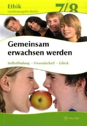 Ethik Sekundarstufen I und II: Ethik 7 / 8. Lehrbuch. Gemeinsam erwachsen werden. Lehrbuch. Berlin