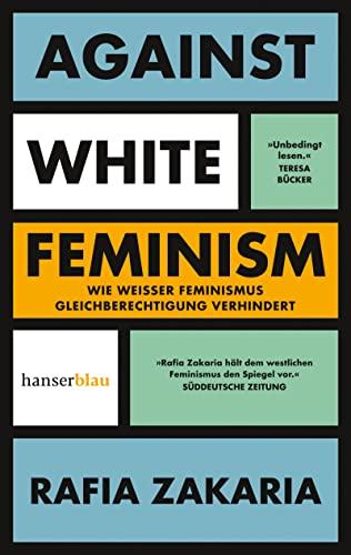 Against White Feminism: Wie 'weißer' Feminismus Gleichberechtigung verhindert