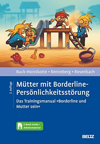 Mütter mit Borderline-Persönlichkeitsstörung: Das Trainingsmanual »Borderline und Mutter sein«. Mit E-Book inside und Arbeitsmaterial