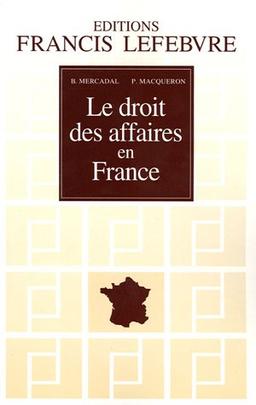 Le droit des affaires en France : principes et approche pratique du droit des affaires et des activités professionnelles