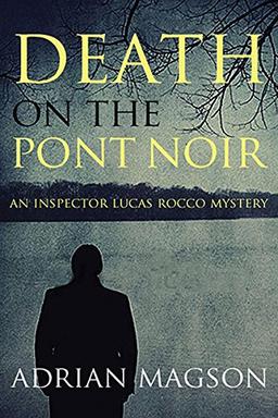 Death on the Pont Noir: An Inspector Lucas Rocco Novel (Inspector Lucas Rocco Mystery, Band 3)