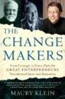 The Changemakers: From Carnegie to Gates, How the Great Entrepreneurs Transformed Ideas into Industries