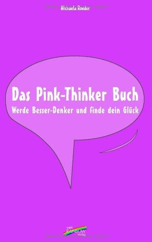 Das Pink-Thinker Buch: Werde Besser-Denker und finde dein Glück