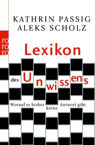 Lexikon des Unwissens: Worauf es bisher keine Antwort gibt