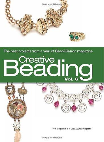 Creative Beading, Volume 6: The Best Projects from a Year of Bead & Button Magazine