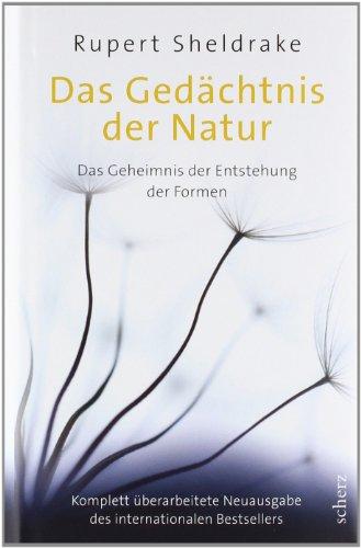 Das Gedächtnis der Natur: Das Geheimnis der Entstehung der Formen