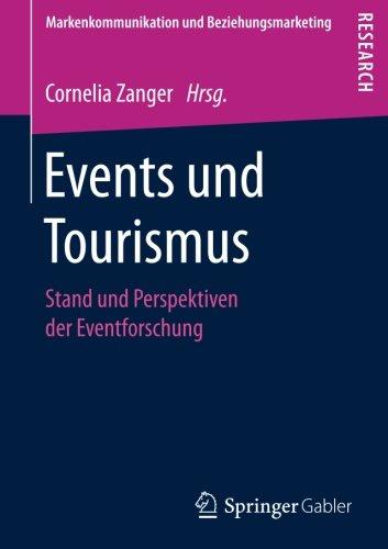 Events und Tourismus: Stand und Perspektiven der Eventforschung (Markenkommunikation und Beziehungsmarketing)