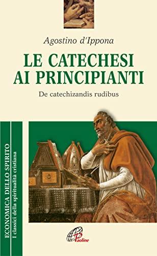 La catechesi ai principianti. De catechizandis rudibus (Economica dello spirito, Band 11)