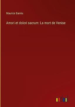 Amori et dolori sacrum: La mort de Venise