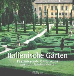 Italienische Gärten. Faszinierende Gartenkunst aus fünf Jahrhunderten