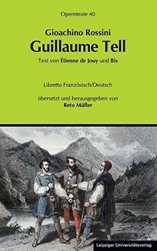 Gioachino Rossini: Guillaume Tell (Wilhelm Tell) (Operntexte der Deutschen Rossini Gesellschaft)