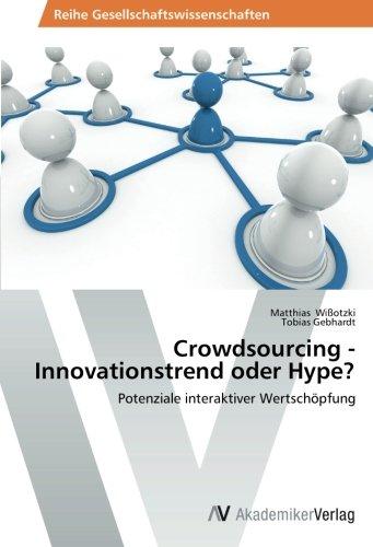 Crowdsourcing - Innovationstrend oder Hype?: Potenziale interaktiver Wertschöpfung