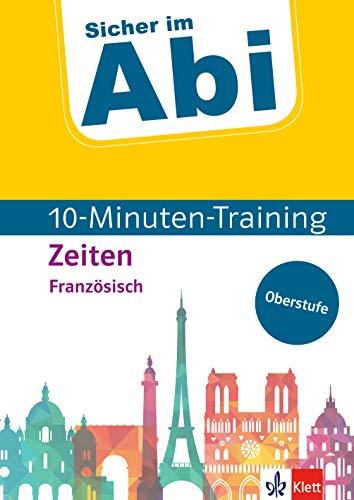 Klett Sicher im Abi 10-Minuten-Training Französisch Zeiten: Mit kleinen Lernportionen erfolgreich trainieren: Mit kleinen Lernportionen erfolgreich im ... im Abi / 10-Minuten-Training Oberstufe)