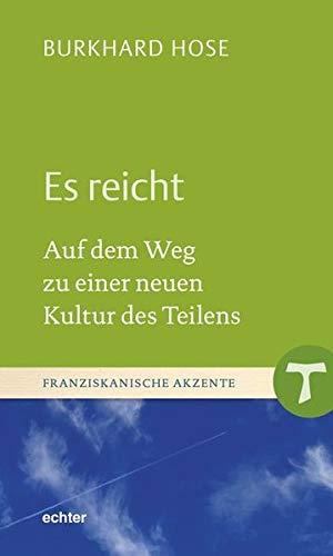 Es reicht: Auf dem Weg zu einer neuen Kultur des Teilens (Franziskanische Akzente)