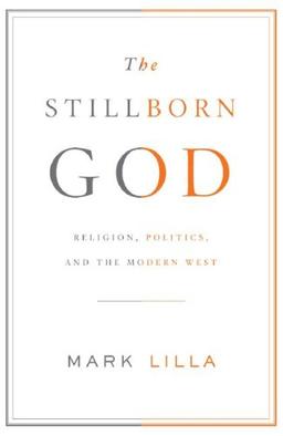 The Stillborn God: Religion, Politics, and the Modern West