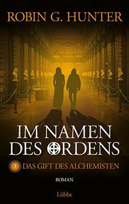 Im Namen des Ordens 3: Das Gift des Alchemisten. Roman