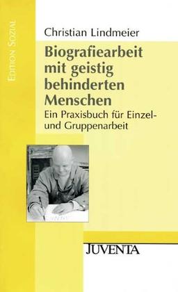 Biografiearbeit mit geistig behinderten Menschen: Ein Praxisbuch für Einzel- und Gruppenarbeit (Edition Sozial)