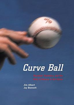 Curve Ball: Baseball, Statistics, and the Role of Chance in the Game