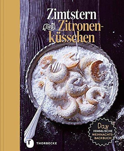 Zimtstern und Zitronenküsschen - Das himmlische Weihnachtsbackbuch