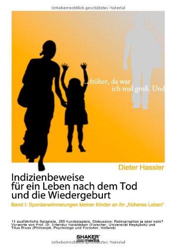 ... früher da war ich mal groß. Und ... - Indizienbeweise für ein Leben nach dem Tod und die Wiedergeburt: Band 1: Spontanerinnerungen kleiner Kinder an ihr "früheres Leben"