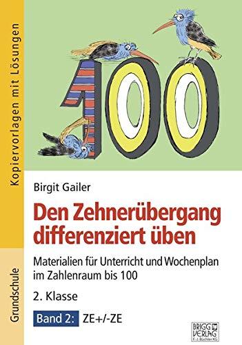 Den Zehnerübergang differenziert üben – 2. Klasse/Band 2: Materialien für Unterricht und Wochenplan im Zahlenraum bis 100 – Band 2: ZE+/-ZE