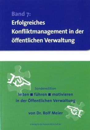 Konfliktmanagement in der öffentlichen Verwaltung (Sonderedition leiten, führen, motivieren in der öffentlichen Verwaltung)