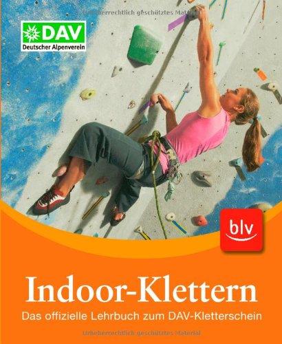 Indoor-Klettern: Das offizielle Lehrbuch zum DAV-Kletterschein