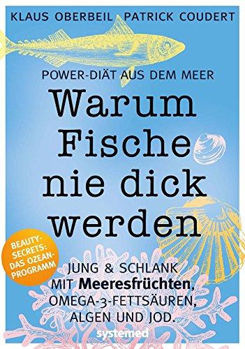 Warum Fische nie dick werden: Die Meeresdiät mit Algen, Meeres früchten, Jodsalz, Eiweiß und Co