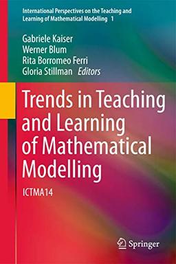 Trends in Teaching and Learning of Mathematical Modelling: ICTMA14 (International Perspectives on the Teaching and Learning of Mathematical Modelling, Band 1)