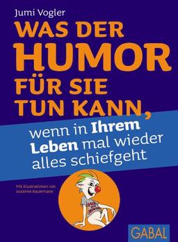 Was der Humor für Sie tun kann, wenn in Ihrem Leben mal wieder alles schiefgeht