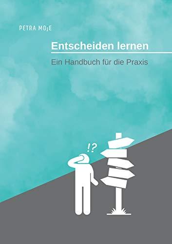 Entscheiden lernen: Ein Handbuch für die Praxis