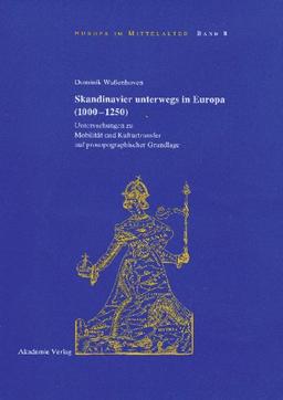 Skandinavier unterwegs in Europa (1000-1250): Untersuchungen zu Mobilität und Kulturtransfer auf prosopographischer Grundlage