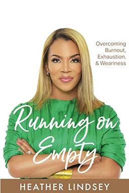 Running On Empty: Overcoming Burnout, Exhaustion, & Weariness