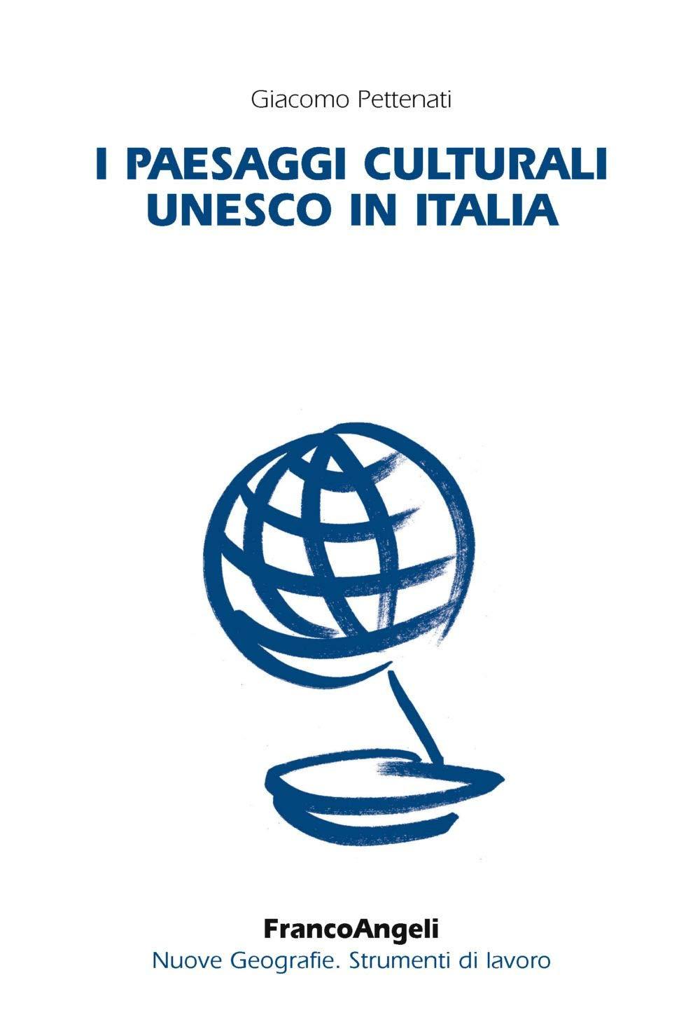 I paesaggi culturali UNESCO in Italia (Nuove geografie. Strumenti di lavoro)