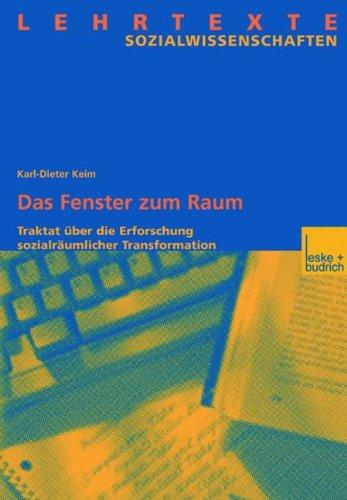 Das Fenster zum Raum: Traktat über die Erforschung sozialräumlicher Transformation