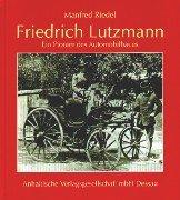 Friedrich Lutzmann. Ein Pionier des Automobilbaus