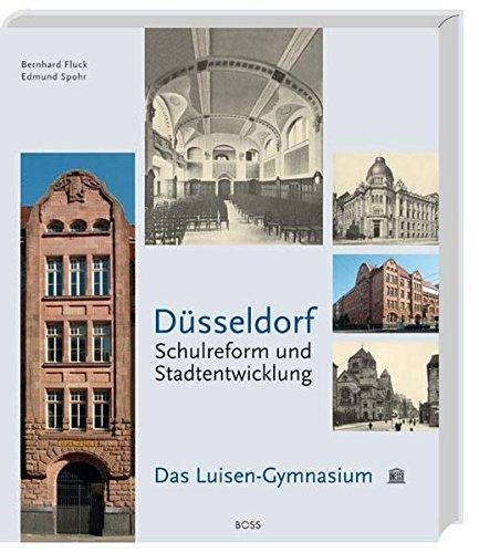 Düsseldorf Schulreform und Stadtentwicklung: Das Luisen-Gymnasium (Eine Stadt zwischen Tradition und Vision)