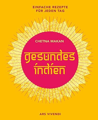 Gesundes Indien: Einfache Rezepte für jeden Tag