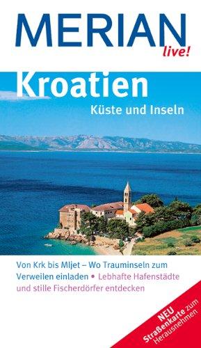 Kroatien Küste und Inseln: Von Krk bis Mljet - Wo Trauminseln zum Verweilen einladen. Lebhafte Hafenstädte und stille Fischerdörfer entdecken (MERIAN live)