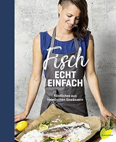 Fisch echt einfach: Köstliches aus heimischen Gewässern