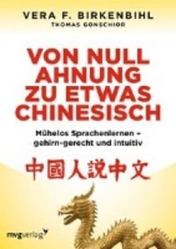 Von Null Ahnung zu etwas Chinesisch: Mühelos Sprachenlernen - gehirn-gerecht und intuitiv