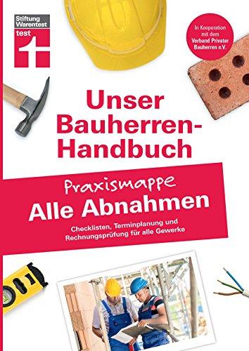 Bauherren-Praxismappe Alle Abnahmen: Checklisten, Terminplanung und Rechnungsprüfung für alle Gewerke (Unser Bauherren-Handbuch Praxismappen)