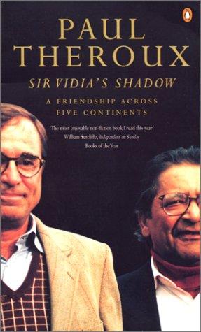 Sir Vidia's Shadow. A Friendship Across Five Continents