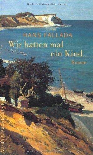 Wir hatten mal ein Kind: Eine Geschichte und Geschichten (Fallada)