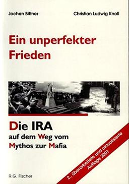 Ein unperfekter Frieden: Die IRA auf dem Weg vom Mythos zur Mafia