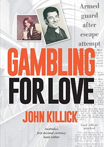 Gambling for Love, John Killick, Australia's first decimal currency bank robber