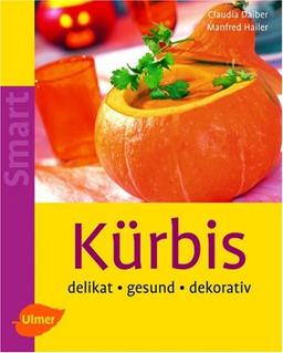 Kürbis: Delikat - gesund - dekorativ